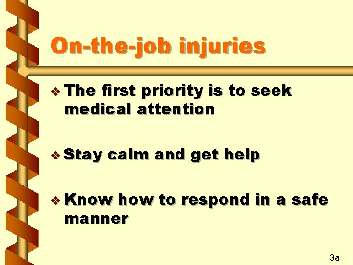 On-the-job injuries v The first priority is to seek medical attention v Stay calm