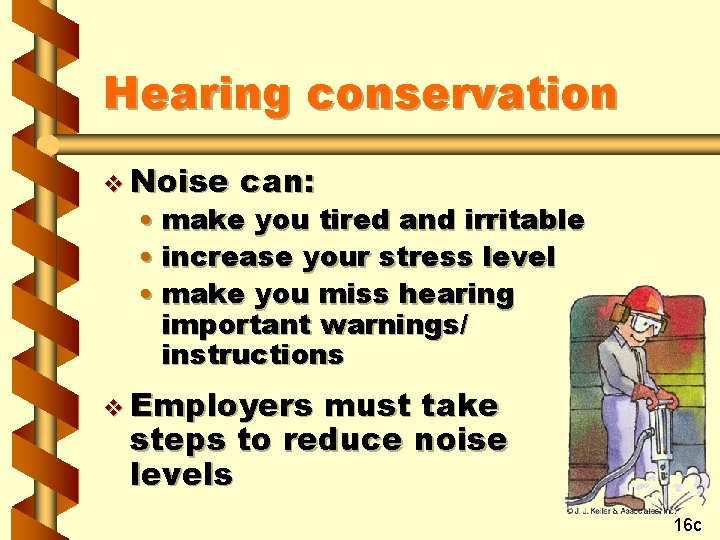 Hearing conservation v Noise can: • make you tired and irritable • increase your