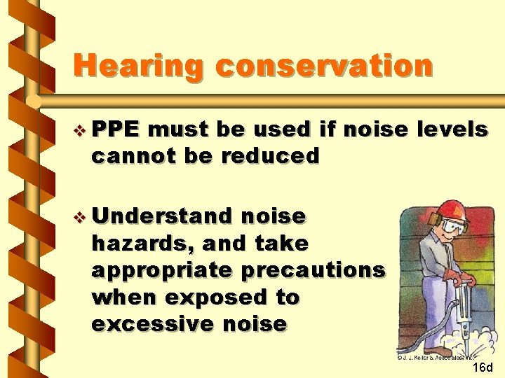 Hearing conservation v PPE must be used if noise levels cannot be reduced v