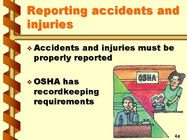 Reporting accidents and injuries v Accidents and injuries must be properly reported v OSHA