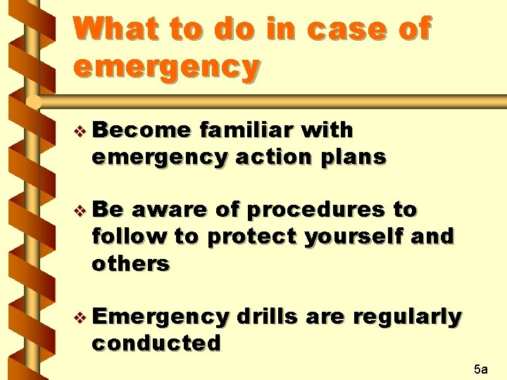 What to do in case of emergency v Become familiar with emergency action plans
