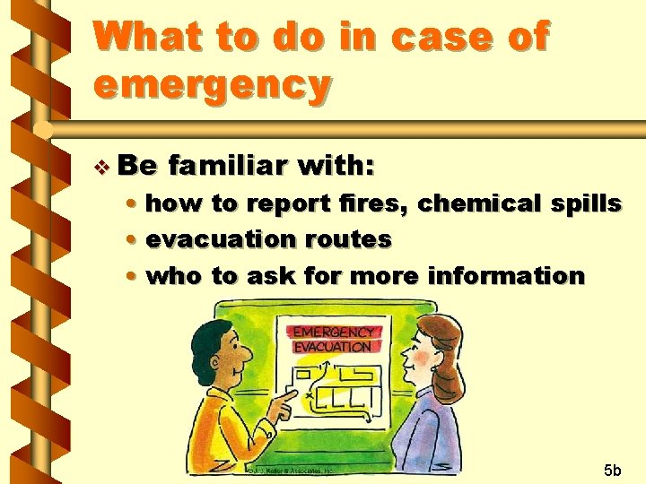 What to do in case of emergency v Be familiar with: • how to