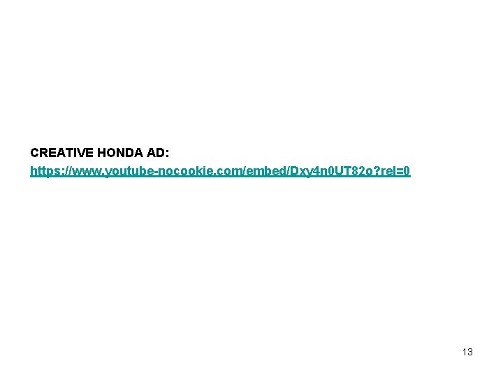 CREATIVE HONDA AD: https: //www. youtube-nocookie. com/embed/Dxy 4 n 0 UT 82 o? rel=0