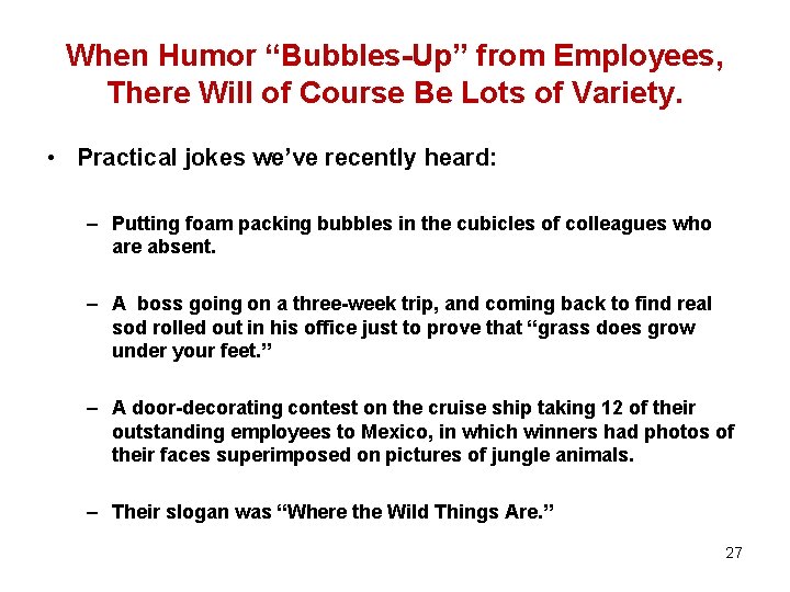 When Humor “Bubbles-Up” from Employees, There Will of Course Be Lots of Variety. •