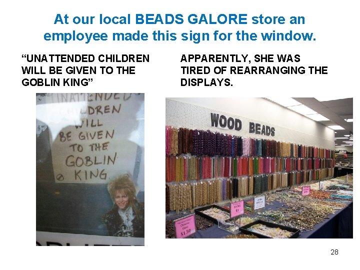 At our local BEADS GALORE store an employee made this sign for the window.