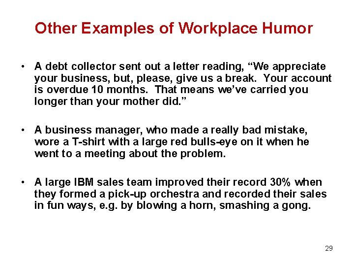 Other Examples of Workplace Humor • A debt collector sent out a letter reading,