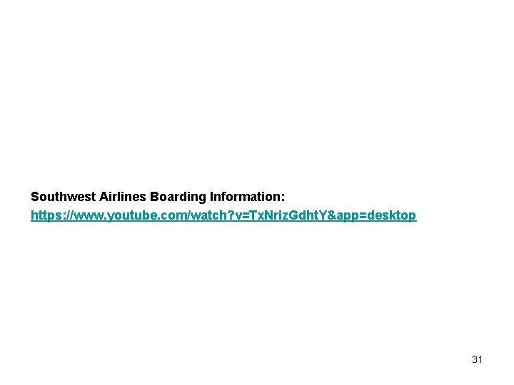 Southwest Airlines Boarding Information: https: //www. youtube. com/watch? v=Tx. Nriz. Gdht. Y&app=desktop 31 