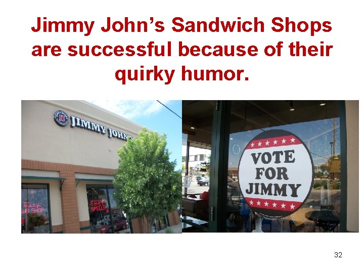 Jimmy John’s Sandwich Shops are successful because of their quirky humor. 32 