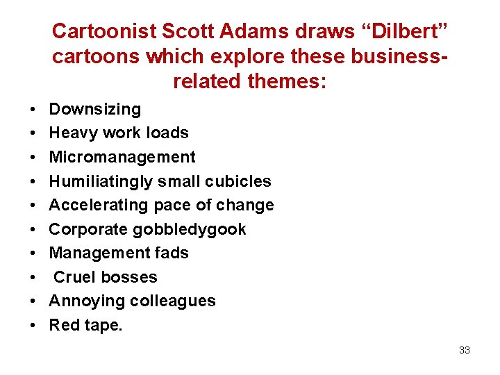 Cartoonist Scott Adams draws “Dilbert” cartoons which explore these businessrelated themes: • • •
