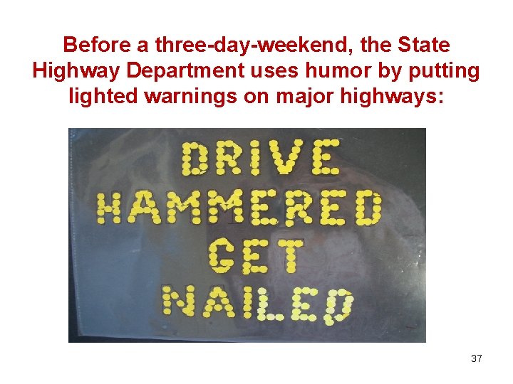 Before a three-day-weekend, the State Highway Department uses humor by putting lighted warnings on