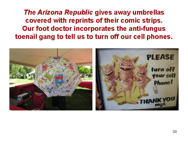The Arizona Republic gives away umbrellas covered with reprints of their comic strips. Our