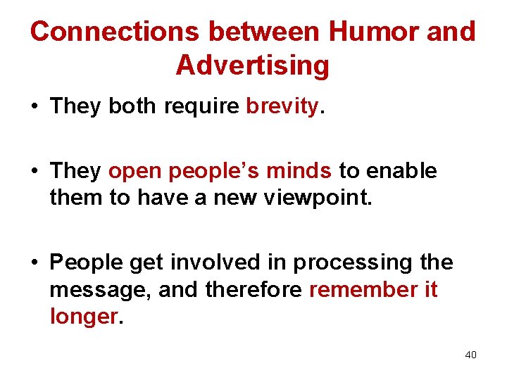 Connections between Humor and Advertising • They both require brevity. • They open people’s