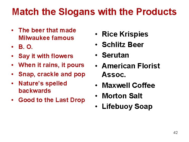 Match the Slogans with the Products • The beer that made Milwaukee famous •