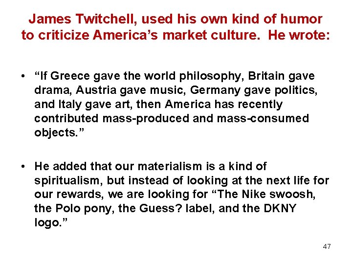 James Twitchell, used his own kind of humor to criticize America’s market culture. He