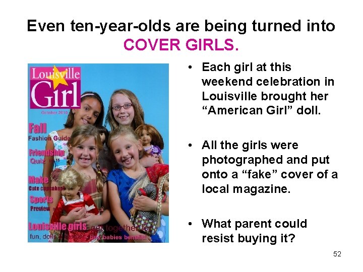 Even ten-year-olds are being turned into COVER GIRLS. • Each girl at this weekend