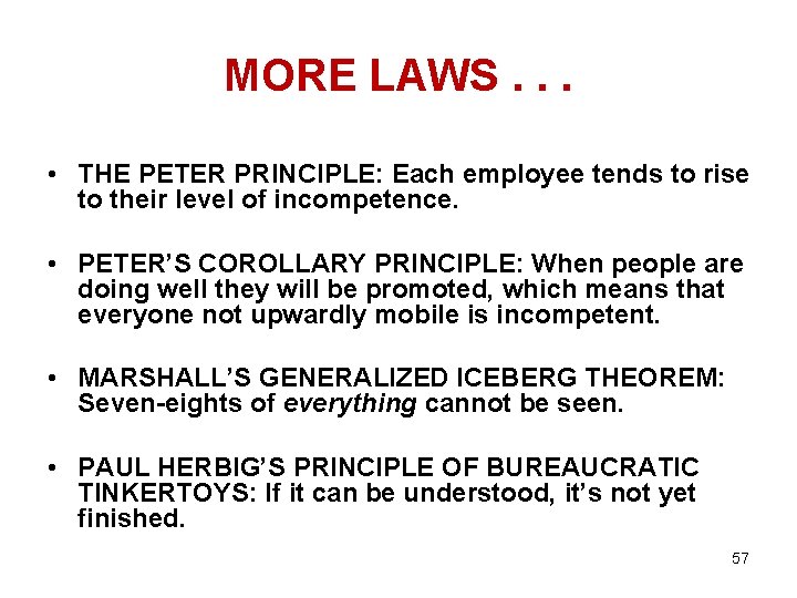 MORE LAWS. . . • THE PETER PRINCIPLE: Each employee tends to rise to