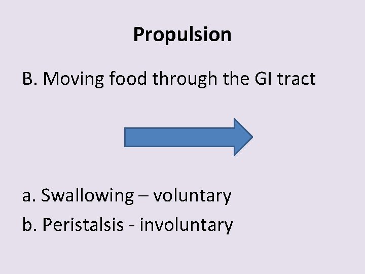 Propulsion B. Moving food through the GI tract a. Swallowing – voluntary b. Peristalsis