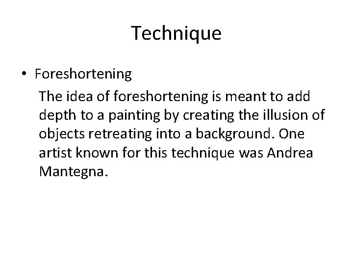 Technique • Foreshortening The idea of foreshortening is meant to add depth to a