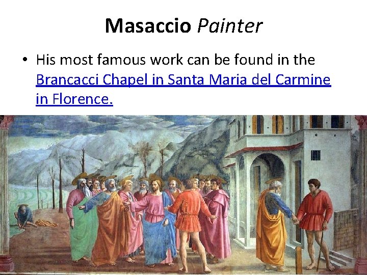 Masaccio Painter • His most famous work can be found in the Brancacci Chapel
