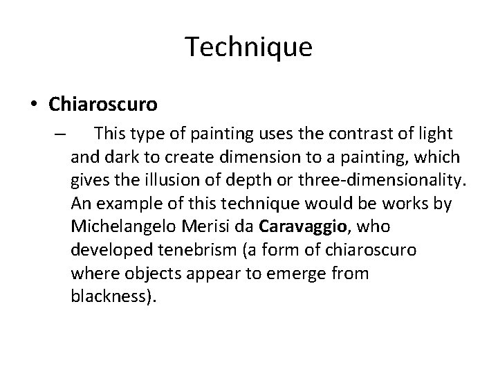 Technique • Chiaroscuro – This type of painting uses the contrast of light and