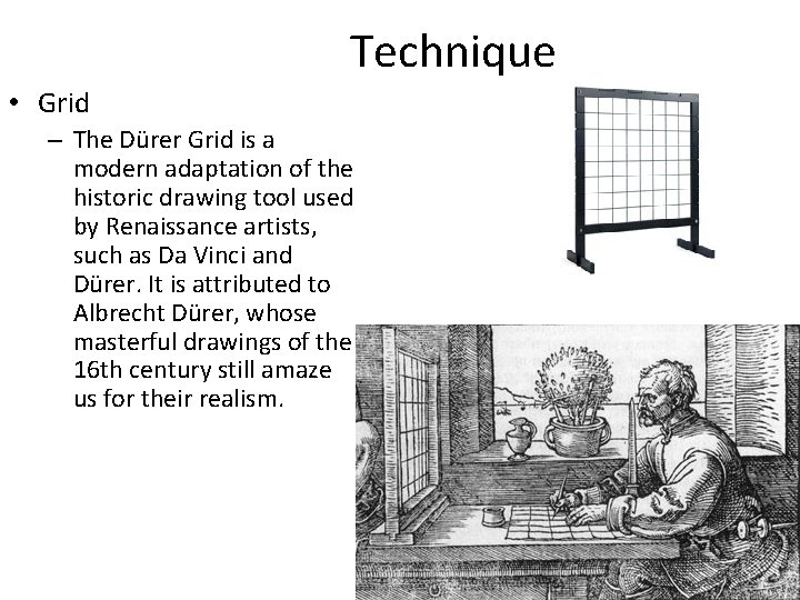 Technique • Grid – The Dürer Grid is a modern adaptation of the historic