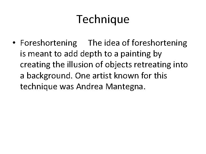 Technique • Foreshortening The idea of foreshortening is meant to add depth to a