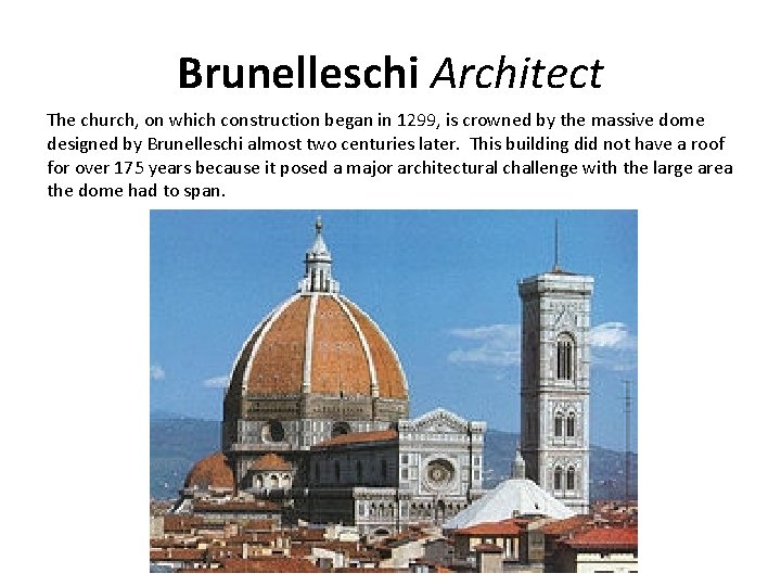 Brunelleschi Architect The church, on which construction began in 1299, is crowned by the