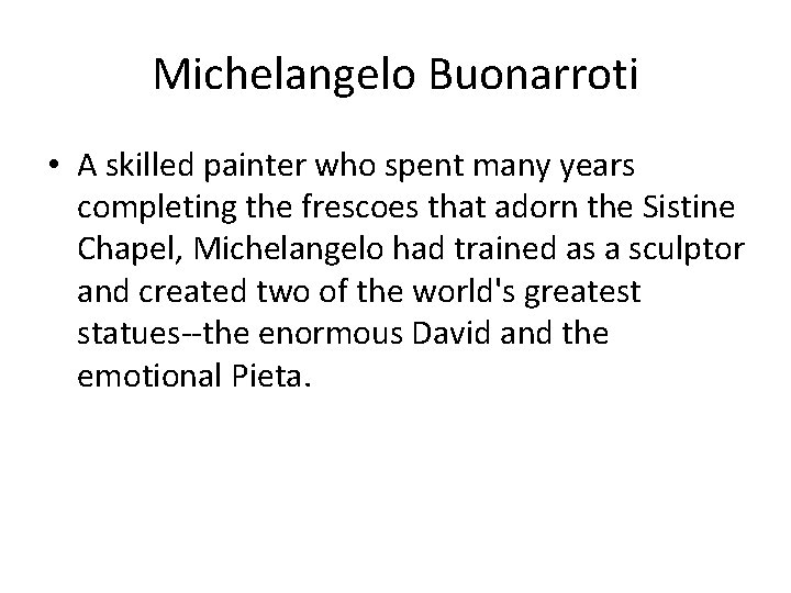 Michelangelo Buonarroti • A skilled painter who spent many years completing the frescoes that