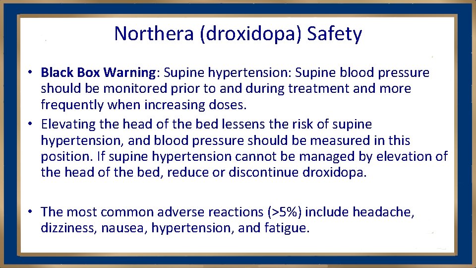 Northera (droxidopa) Safety • Black Box Warning: Supine hypertension: Supine blood pressure should be