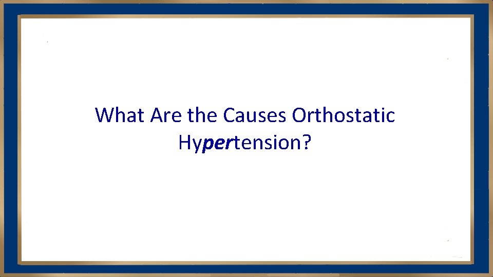 What Are the Causes Orthostatic Hypertension? 