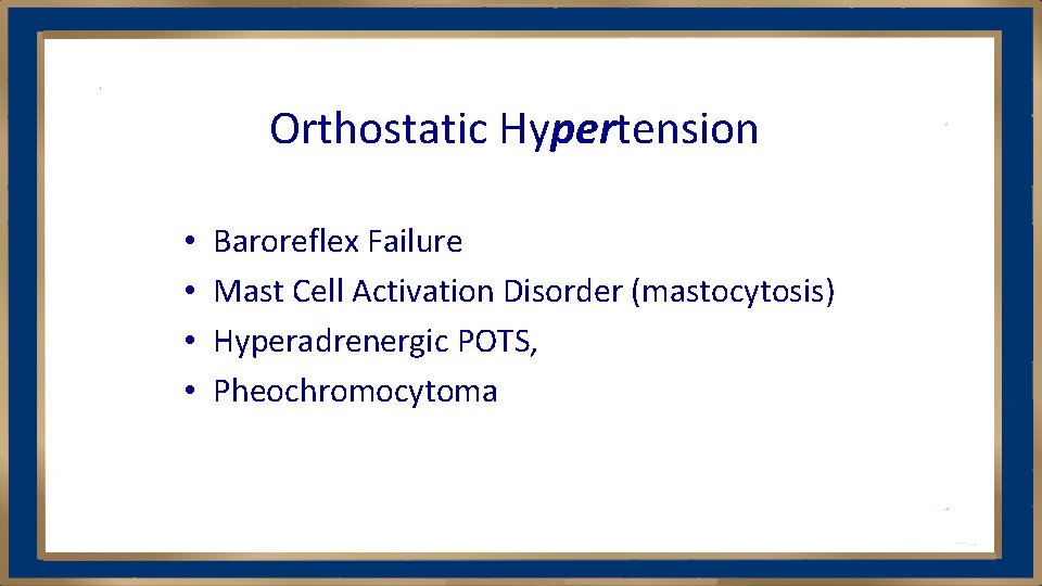 Orthostatic Hypertension • • Baroreflex Failure Mast Cell Activation Disorder (mastocytosis) Hyperadrenergic POTS, Pheochromocytoma
