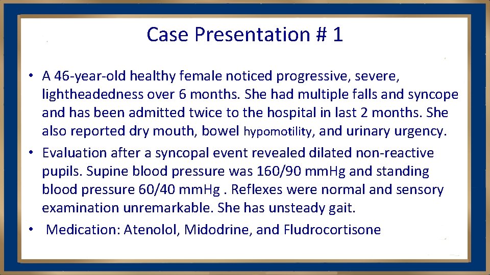 Case Presentation # 1 • A 46 -year-old healthy female noticed progressive, severe, lightheadedness