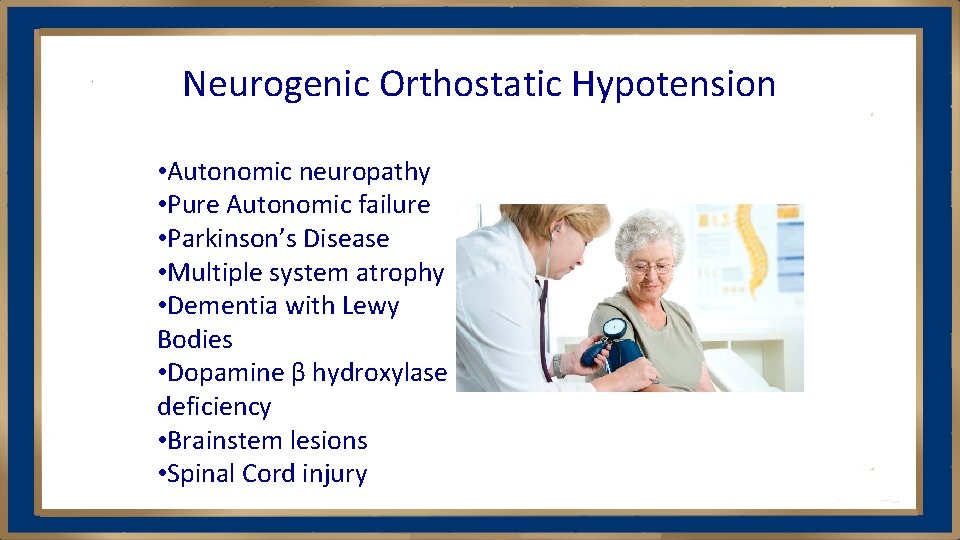 Neurogenic Orthostatic Hypotension • Autonomic neuropathy • Pure Autonomic failure • Parkinson’s Disease •
