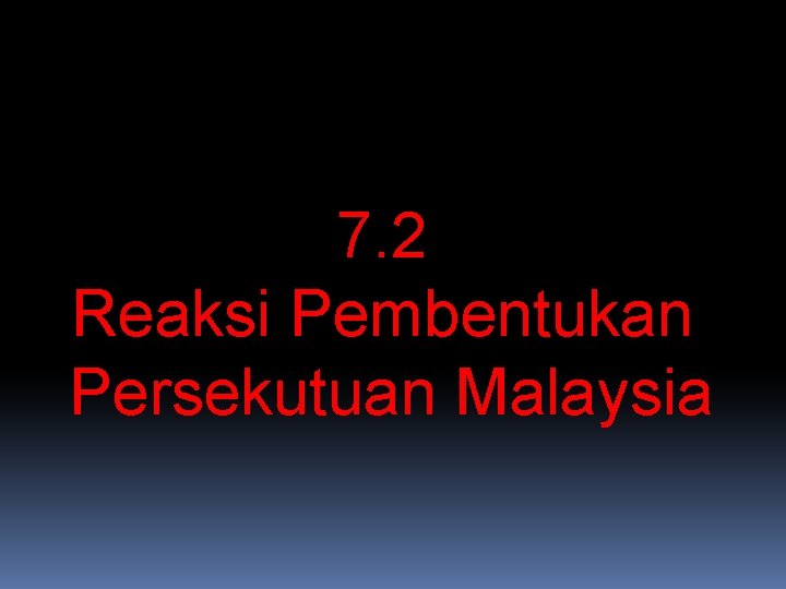 7. 2 Reaksi Pembentukan Persekutuan Malaysia 