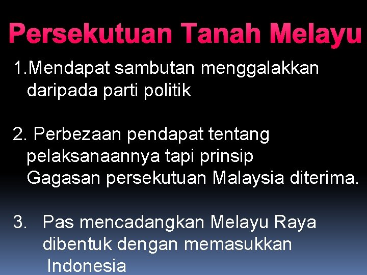 Persekutuan Tanah Melayu 1. Mendapat sambutan menggalakkan daripada parti politik 2. Perbezaan pendapat tentang
