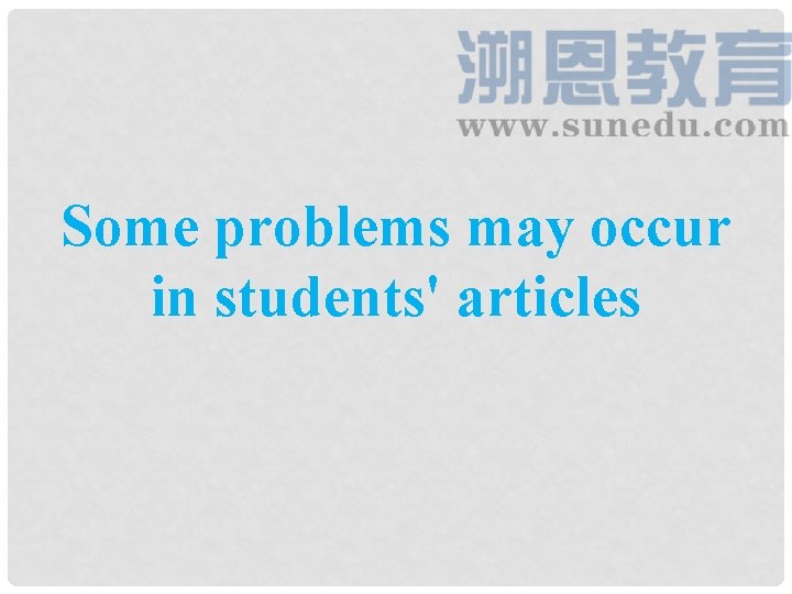 Some problems may occur in students' articles Some problems may occur in students' articles