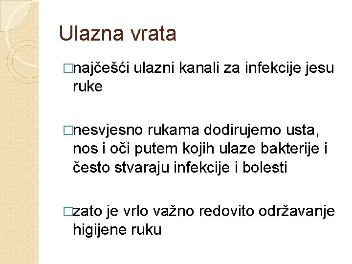 Ulazna vrata �najčešći ulazni kanali za infekcije jesu ruke �nesvjesno rukama dodirujemo usta, nos