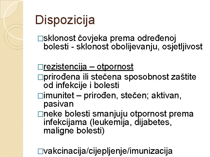 Dispozicija �sklonost čovjeka prema određenoj bolesti - sklonost obolijevanju, osjetljivost �rezistencija – otpornost �prirođena