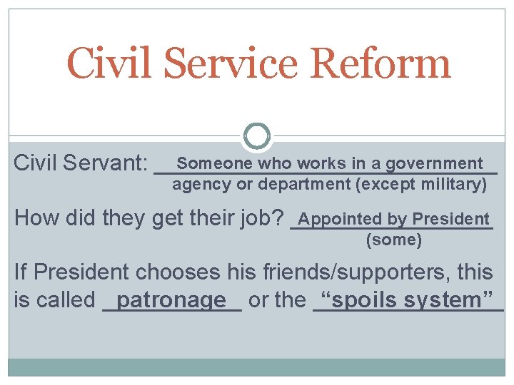 Civil Service Reform Someone who works in a government Civil Servant: ______________ agency or