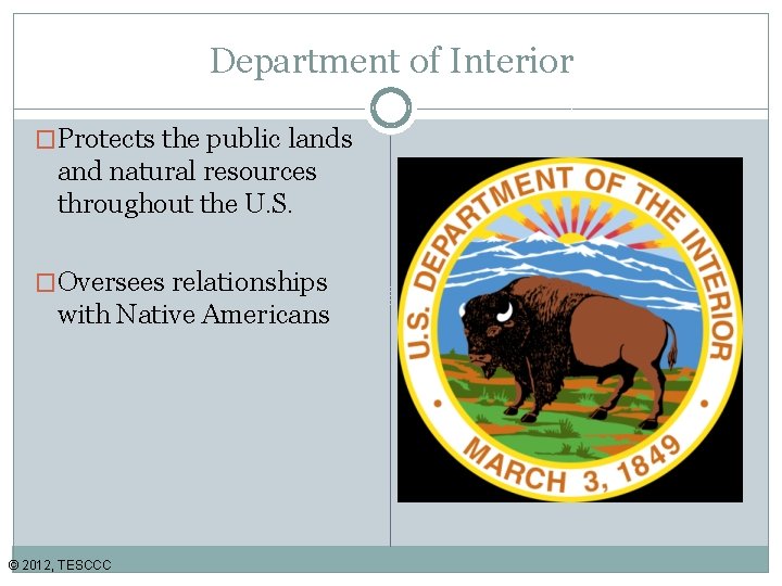Department of Interior �Protects the public lands and natural resources throughout the U. S.