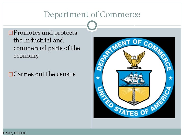 Department of Commerce �Promotes and protects the industrial and commercial parts of the economy