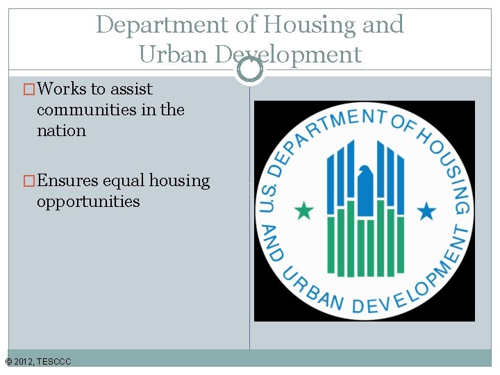 Department of Housing and Urban Development �Works to assist communities in the nation �Ensures