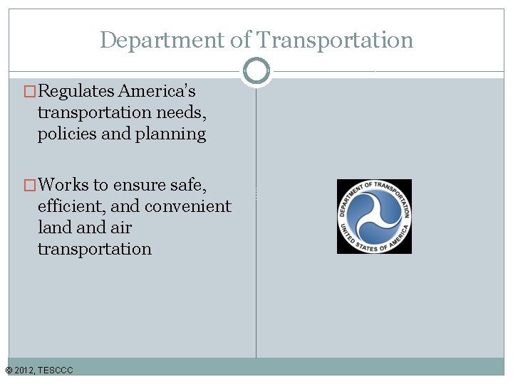 Department of Transportation �Regulates America’s transportation needs, policies and planning �Works to ensure safe,
