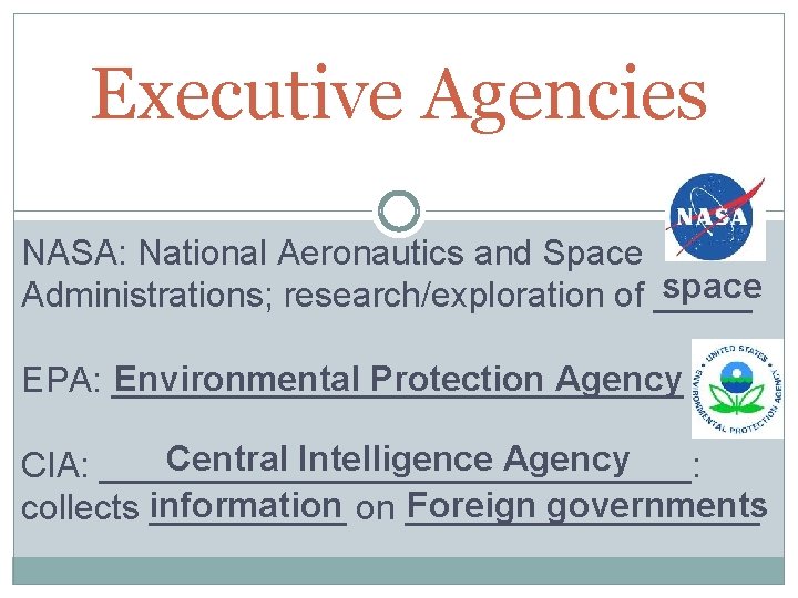 Executive Agencies NASA: National Aeronautics and Space space Administrations; research/exploration of _____ Environmental Protection