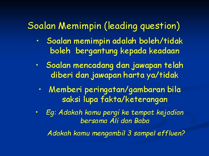 Soalan Memimpin (leading question) • Soalan memimpin adalah boleh/tidak boleh bergantung kepada keadaan •