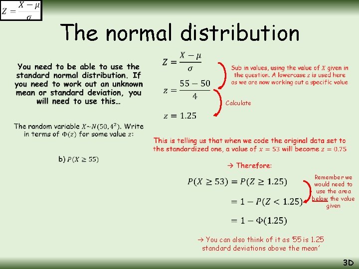 The normal distribution • Calculate Remember we would need to use the area below The normal distribution • Calculate Remember we would need to use the area below