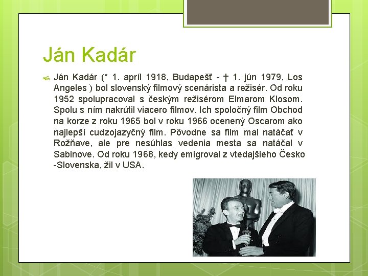 Ján Kadár (* 1. apríl 1918, Budapešť - † 1. jún 1979, Los Angeles