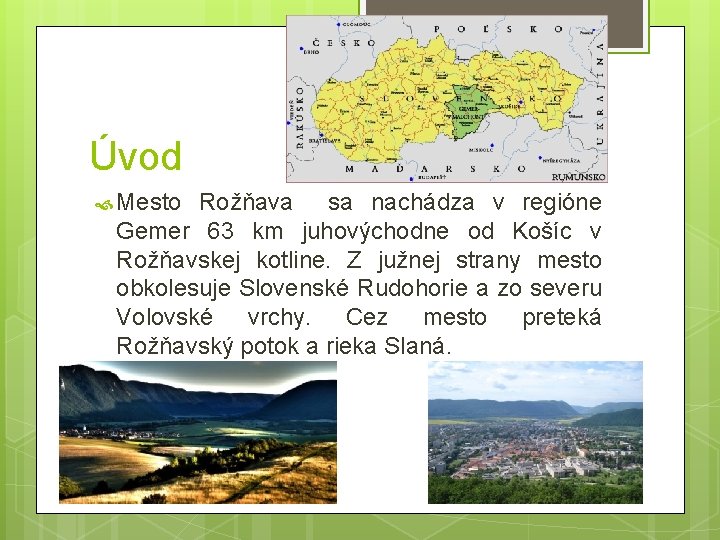 Úvod Mesto Rožňava sa nachádza v regióne Gemer 63 km juhovýchodne od Košíc v