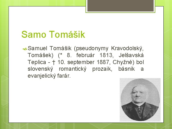 Samo Tomášik Samuel Tomášik (pseudonymy Kravodolský, Tomášek) (* 8. február 1813, Jelšavská Teplica -