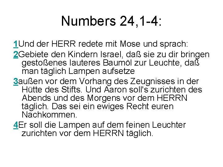 Numbers 24, 1 -4: 1 Und der HERR redete mit Mose und sprach: 2